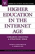 Higher education in the Internet age : libraries... de Patricia Senn Breivik