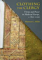 Clothing the clergy : virtue and power in medieval Europe, c. 800-1200