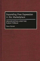 Expanding free expression in the marketplace : broadcasting and the public forum