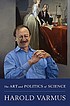 The art and politics of science by  Harold Varmus 