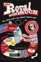 The royal nonesuch : in which the author, a failure at literature, fails likewise at pornography, founds a corporate branding consultancy and a new media empire ...