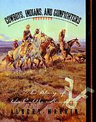 Cowboys, Indians, and gunfighters : the story of the cattle kingdom