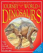 The incredible journey through the world of the dinosaurs