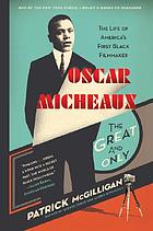 Oscar Micheaux : the great and only : the life of America's first black filmmaker