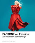 Pantone on fashion : a century of color in design
