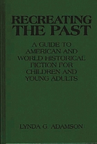 Recreating the past : a guide to American and world historical fiction for children and young adults