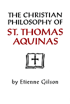 The Christian philosophy of St. Thomas Aquinas. With A catalog of St. Thomas's works,