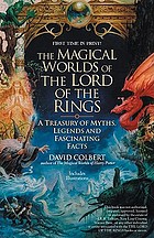 The magical worlds of the Lord of the Rings : the amazing myths, legends, and facts behind the masterpiece