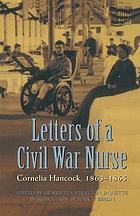 Letters of a Civil War nurse : Cornelia Hancock, 1863-1865