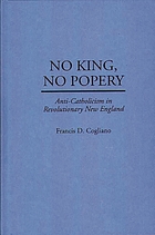 No king, no popery : anti-Catholicism in Revolutionary New England