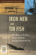 Iron men and tin fish : the race to build a better torpedo during World War II