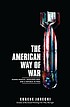 The American way of war : guided missiles, misguided... 著者：  Eugene Jarecki 