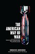 The American way of war : guided missiles, misguided... by  Eugene Jarecki 