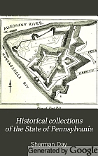 Historical collections of the State of Pennsylvania : containing a copious selection of the most interesting facts, traditions, biographical sketches, anecdotes, etc., relating to its history and antiquities, both general and local, with topographical descriptions of every county and all the larger towns in the state