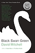 Black swan green : a novel by David Mitchell