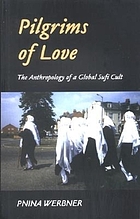 Pilgrims of love : the anthropology of a global Sufi cult
