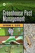 Greenhouse pest management by Raymond A Cloyd
