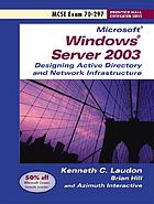 Designing a Microsoft Windows Server 2003 Active Directory and network infrastructure : exam 70-297