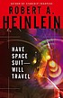Have space suit-- will travel de Robert A Heinlein