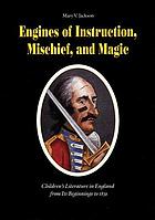 Engines of instruction, mischief, and magic : children's literature in England from its beginnings to 1839