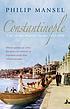 Constantinople : city of the world's desire, 1453-1924 著者： Philip Mansel