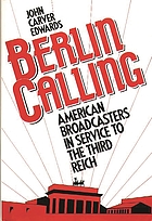 Berlin calling : American broadcasters in service to the Third Reich
