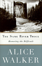 The same river twice : honoring the difficult : a meditation on life, spirit, art, and the making of the film, the color purple, ten years later