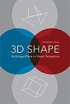 3D shape : its unique place in visual perception
