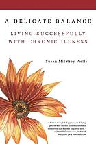 A delicate balance : living successfully with chronic illness