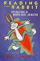 Reading the rabbit : explorations in Warner Bros. animation