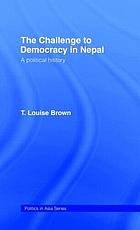 The challenge to democracy in Nepal : a political history