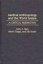 Medical anthropology and the world system : a critical perspective