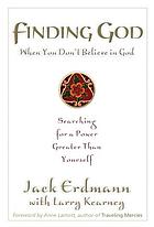 Finding God when you don't believe in God : searching for a power greater than yourself