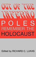Out of the inferno : Poles remember the Holocaust