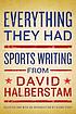 Everything they had : sports writing from David... 著者： David Halberstam
