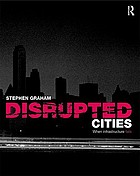 Disrupted cities : when infrastructure fails