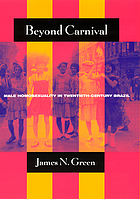 Beyond carnival : male homosexuality in twentieth-century Brazil