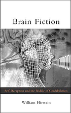 Brain fiction : self-deception and the riddle of confabulation