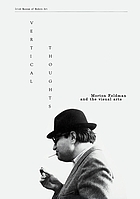 Vertical thoughts : Morton Feldman and the visual arts