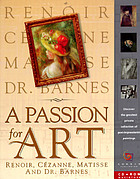 A passion for art : Renoir, Cézanne, Matisse and Dr. Barnes.