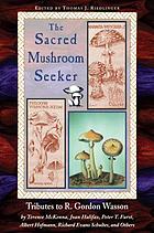 The sacred mushroom seeker : tributes to R. Gordon Wasson