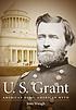 U.S. Grant : American hero, American myth by  Joan Waugh 