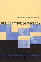Deliberative democracy : essays on reason and politics