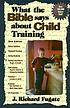 What the Bible says about child training de J  Richard Fugate