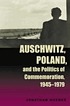 Auschwitz, Poland, and the politics of commemoration, 1945-1979