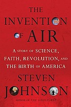 The invention of air : a story of science, faith, revolution, and the birth of America