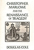 Christopher Marlowe and the renaissance of tragedy door Douglas Cole, angliciste