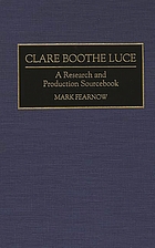 Clare Boothe Luce : a research and production sourcebook