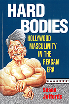 Hard bodies : Hollywood masculinity in the Reagan era