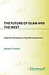 The future of Islam and the West : clash of civilizations... por Shireen Hunter